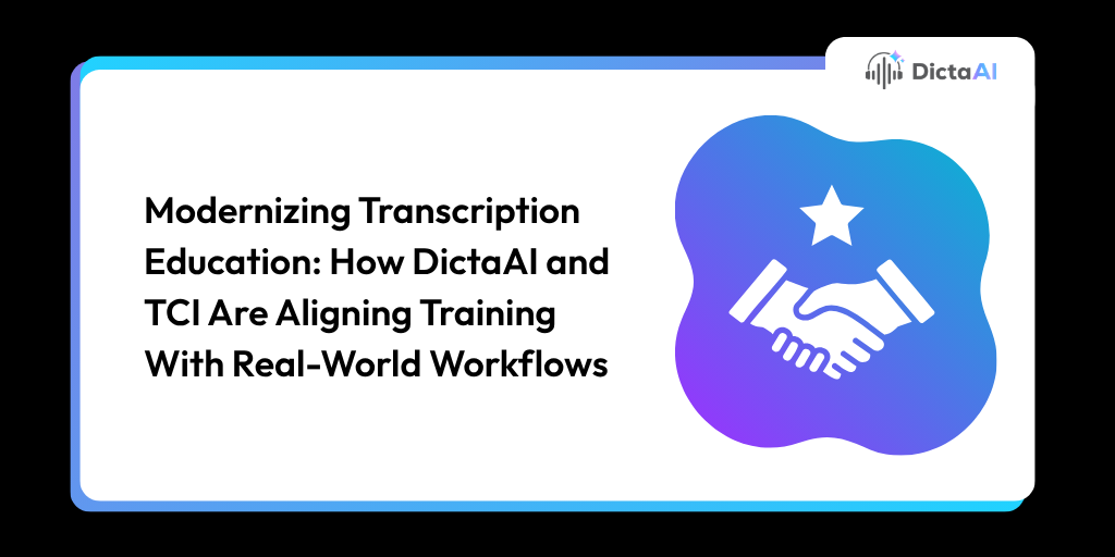Modernizing Transcription Education: How DictaAI and TCI Are Aligning Training With Real-World Workflows